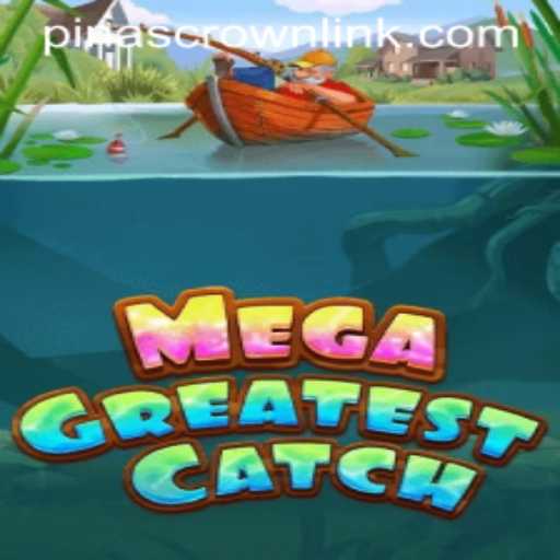 MegaGreatestCatch: A Thrilling Adventure Awaits with PinasCrown